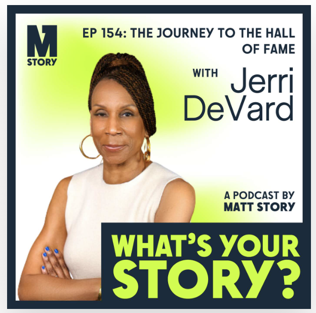 A promotional graphic for the "What's Your Story?" podcast, featuring Jerri DeVard and titled "The Journey to the Hall of Fame" with host Matt Story.